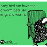 Funny Memes - Ecards - the early bird