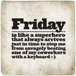 Funny Memes - friday is like