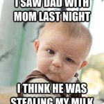 Baby Memes - i saw dad last night