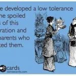 Funny Ecards - developed a low tolerance