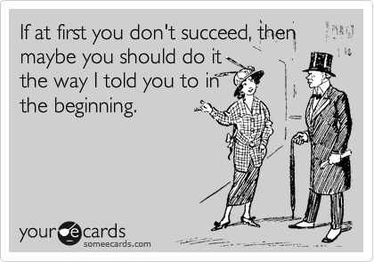 Funny Ecards - if at first