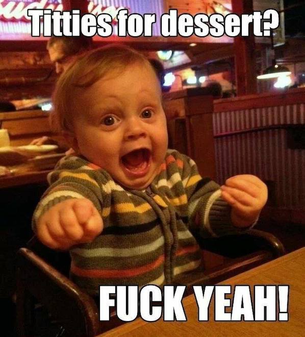 Funny Baby Memes - titties for dessert