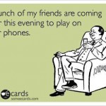 Funny Ecards: a bunch of my friends