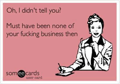 Funny Memes - Ecards - oh i didnt tell you