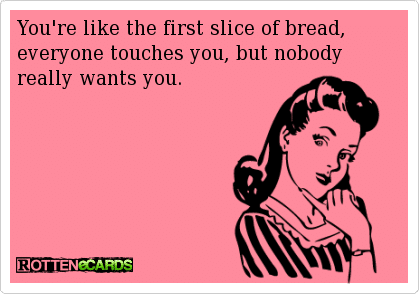 Funny Ecards - first slice of bread
