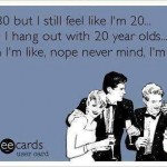 Funny Ecards - im 30 but