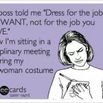 Funny Memes - Ecards - my boss told me
