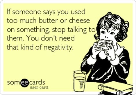 Funny Memes - Ecards - too much cheese