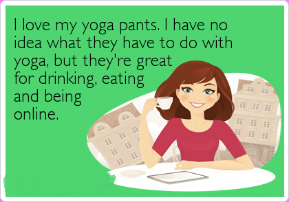 Funny Memes - love my yoga pants