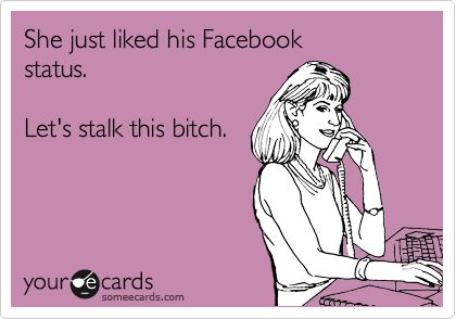 Funny Memes - Ecards - stalk this bitch