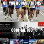 Funny Memes - you do marathons
