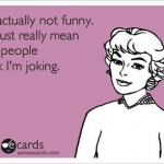 Funny Ecards - Im really not funny